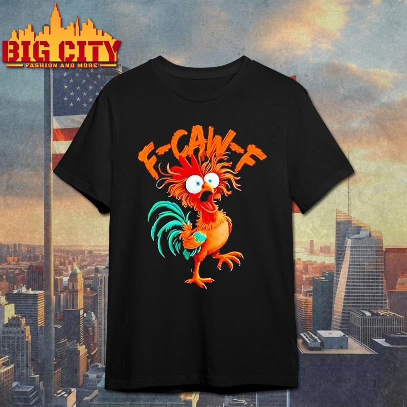 F Caw F Rooster Funny Bird Chicken Whisperer Fawk Shirt
