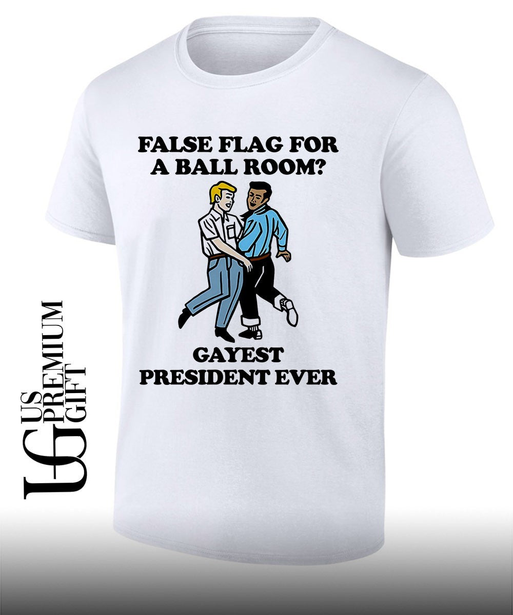 False flag for a ballroom Gayest President Ever shirt