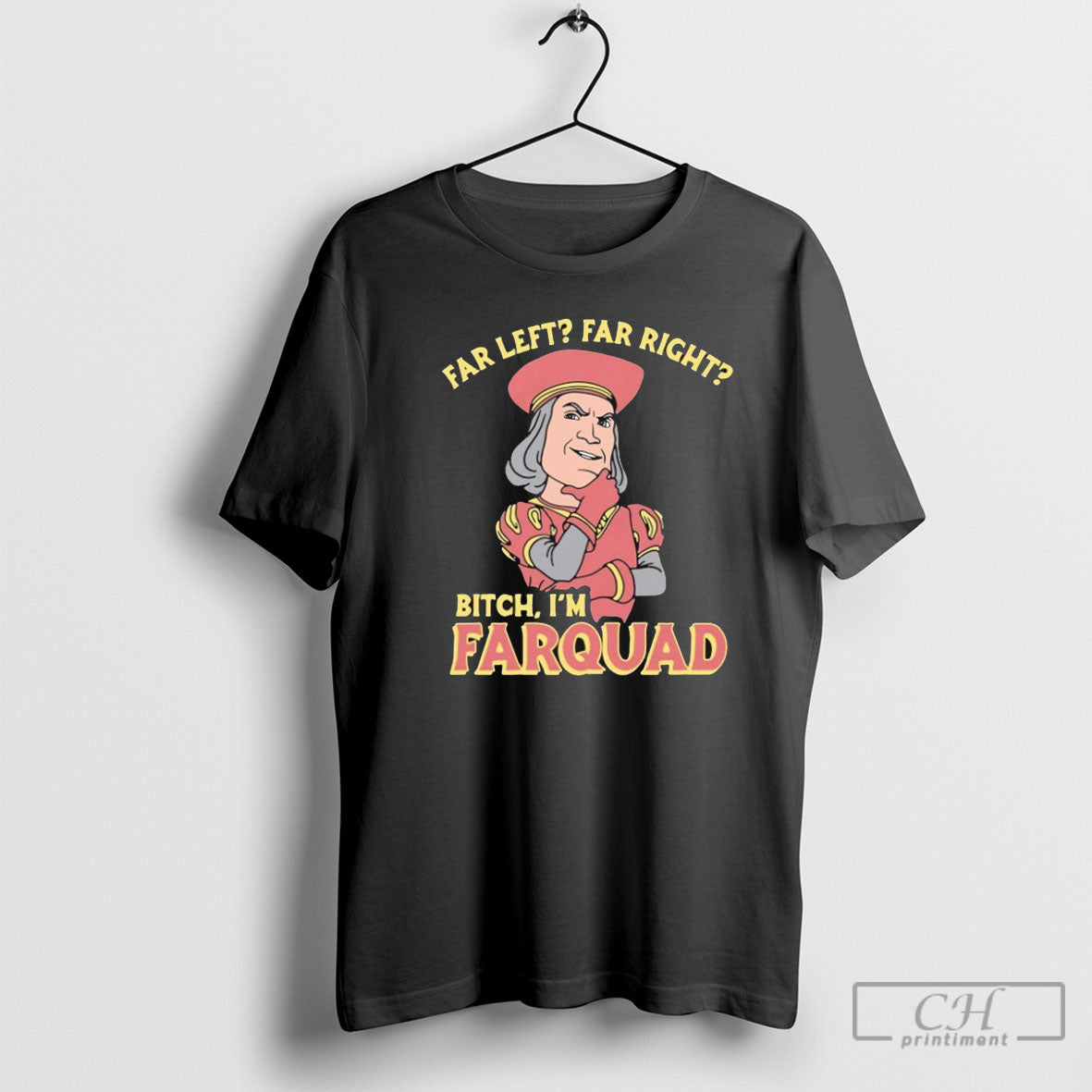 Far Left Far Right Bitch Im Farquad Shirt Tee