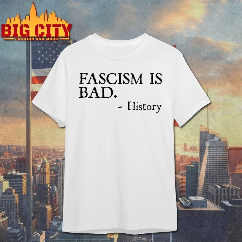 Fascism Is Bad History text shirt