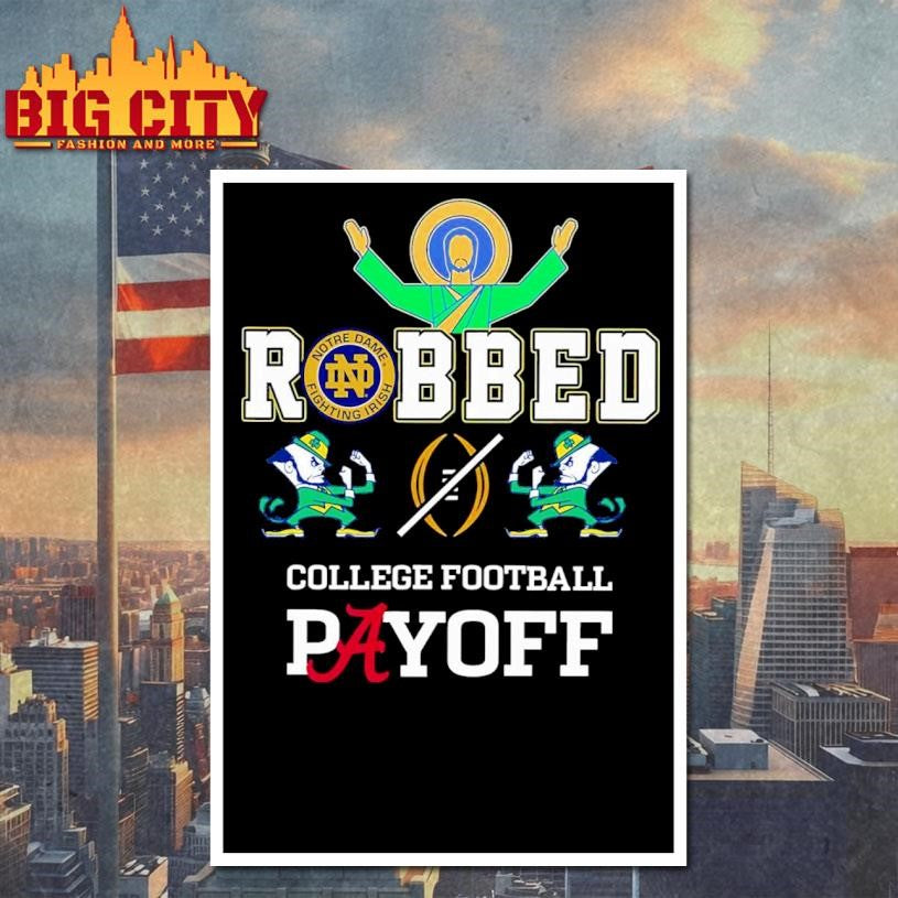Fighting Irish Robbed The CFP Playoff Shirt