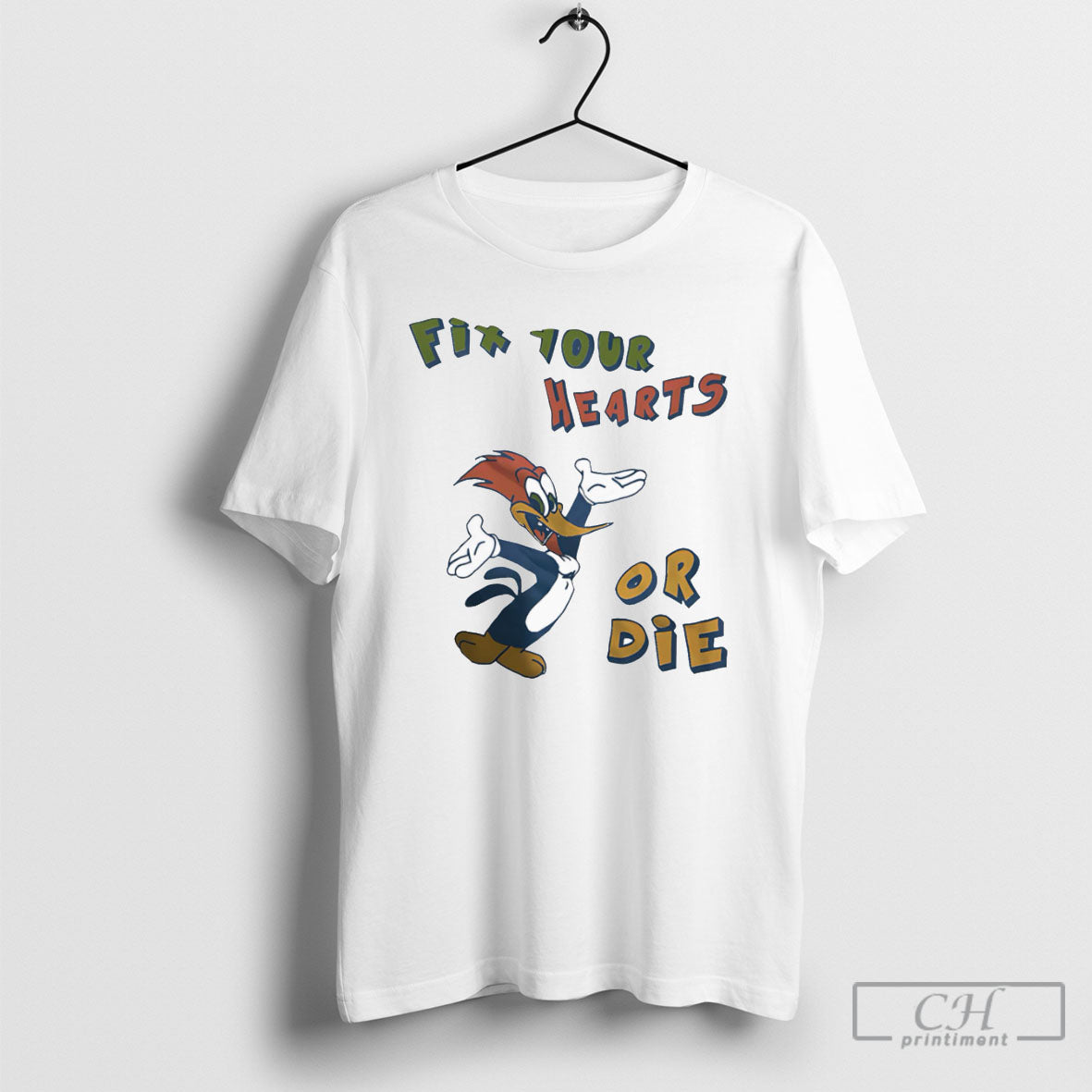 Fix Your Hearts Or Die Woody Woodpecker Shirt Tee