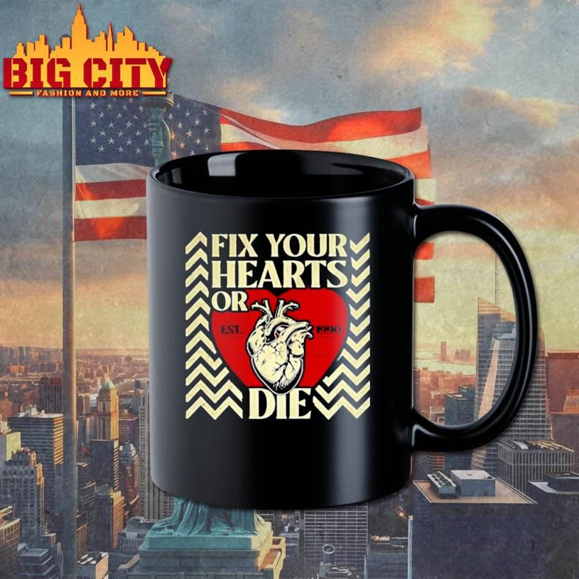 Fix your hearts or die est 1990 shirt
