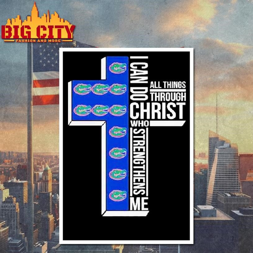Florida Gators I Can Do All Things Through Christ Who Strengthens Me Cross Shirt