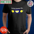 For Every Question Why… lemon shirt