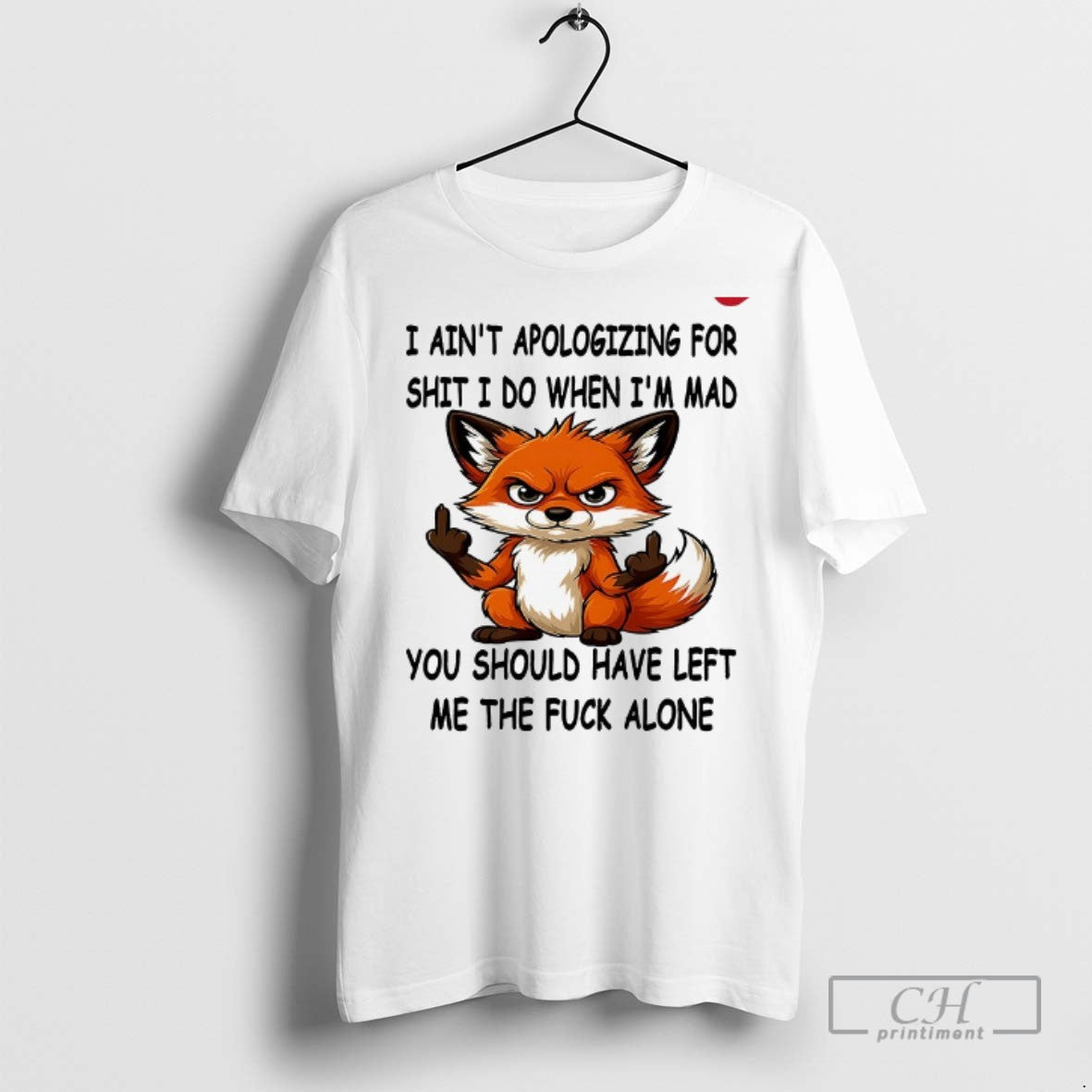 Fox I Aint Apologizing For Shit I Do When Im Mad T Shirts