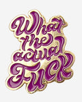 What The Actual Fuck Enamel Pin