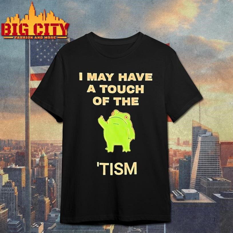 Frog I May Have A Touch Of The Tism Shirt