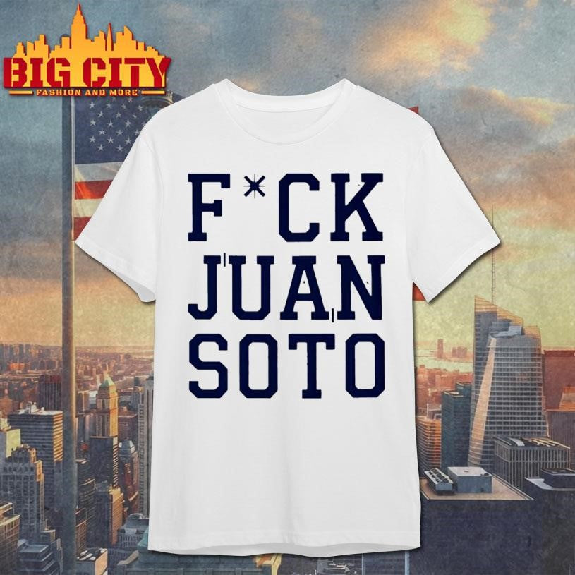 Fuck Juan Soto shirt