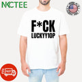Fuck Luckyy10p shirt
