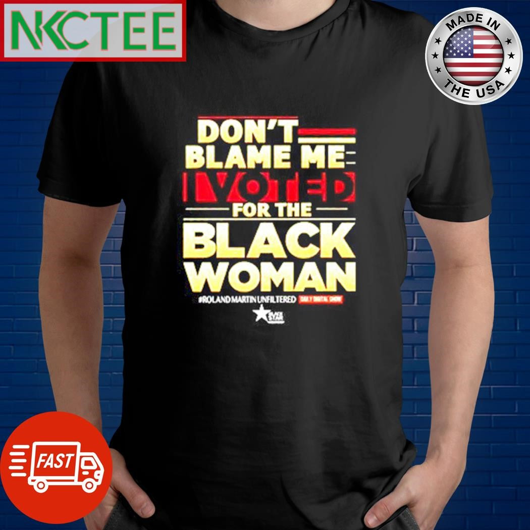 Funny Don’t blame me I voted for the Black Woman shirt