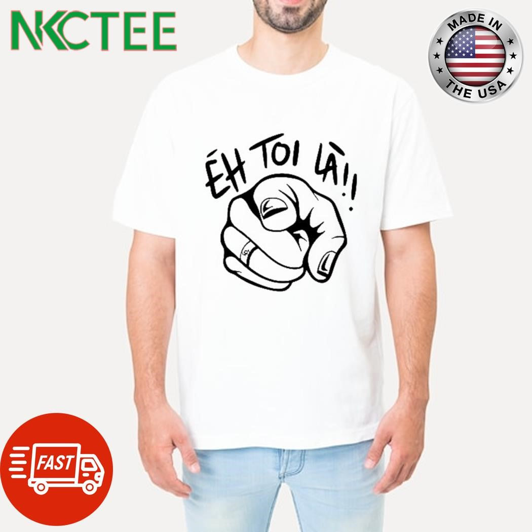 Funny Éh Toi Là hand shirt
