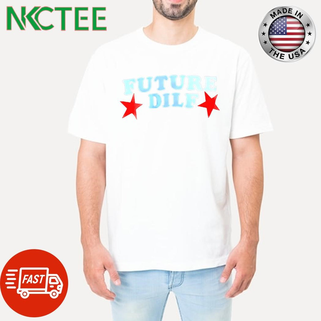 Funny Future DILF stars shirt