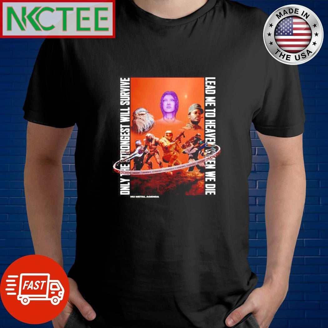 Funny Halo 2 Blow Me Away Only the strongest will survive lead me to heaven we die shirt