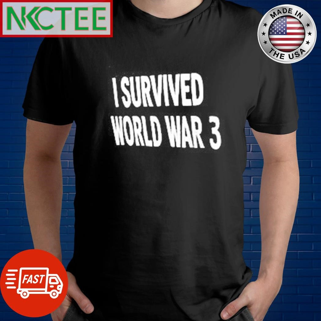 Funny I survived world war 3 shirt