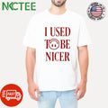 Funny I used to be nicer smile icon shirt