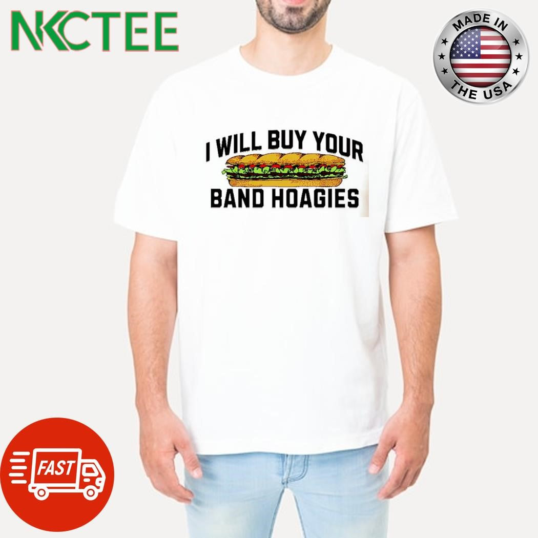 Funny I will buy your band hoagies burger shirt