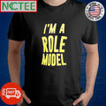 Funny I’m a role model shirt