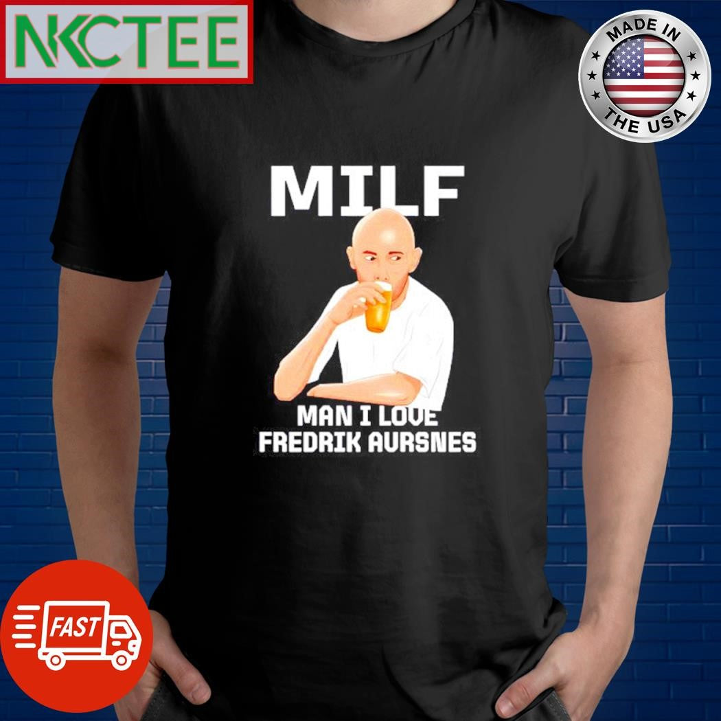 Funny Milf Man I Love Fredrik Aursnes beer shirt