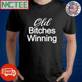 Funny Old bitches winning shirt