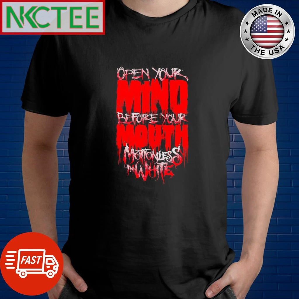 Funny Open mind before your mouth Motionless In White shirt