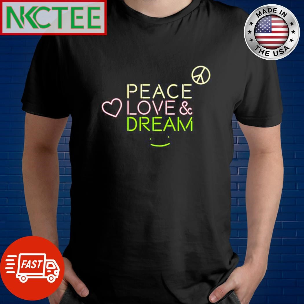 Funny Peace Love And Dream shirt