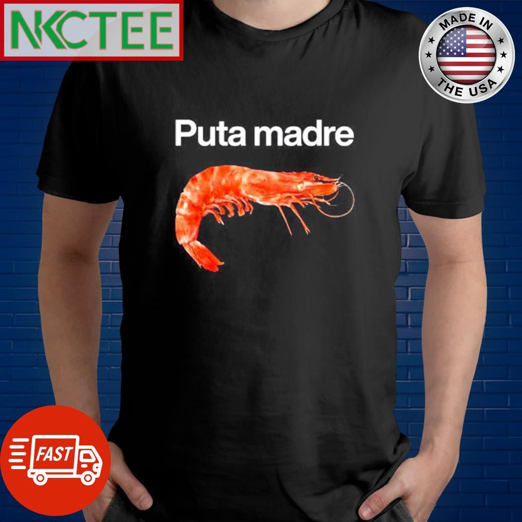 Funny Puta madre shrimp shirt
