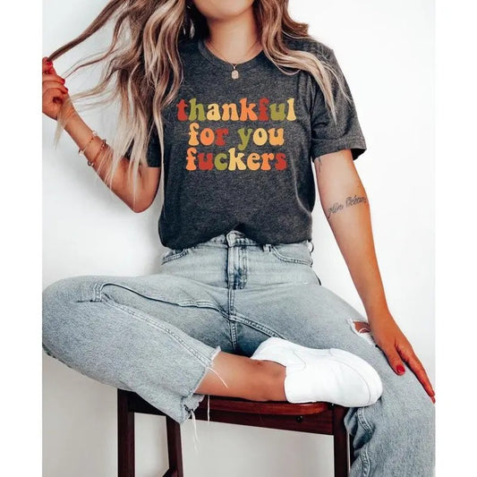 Funny Thanksgiving Shirt, Friendsgiving Shirt, Grateful Shirt, Inappropriate, Thanksgiving Gifts, Thankful For You Fuckers, Thankful Shirt
