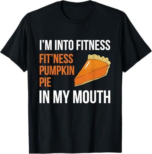 Funny Thanksgiving Shirts, Fitness Pumpkin Pie in My Mouth - Funny Thanksgiving Day T-Shirt - Menswear Top