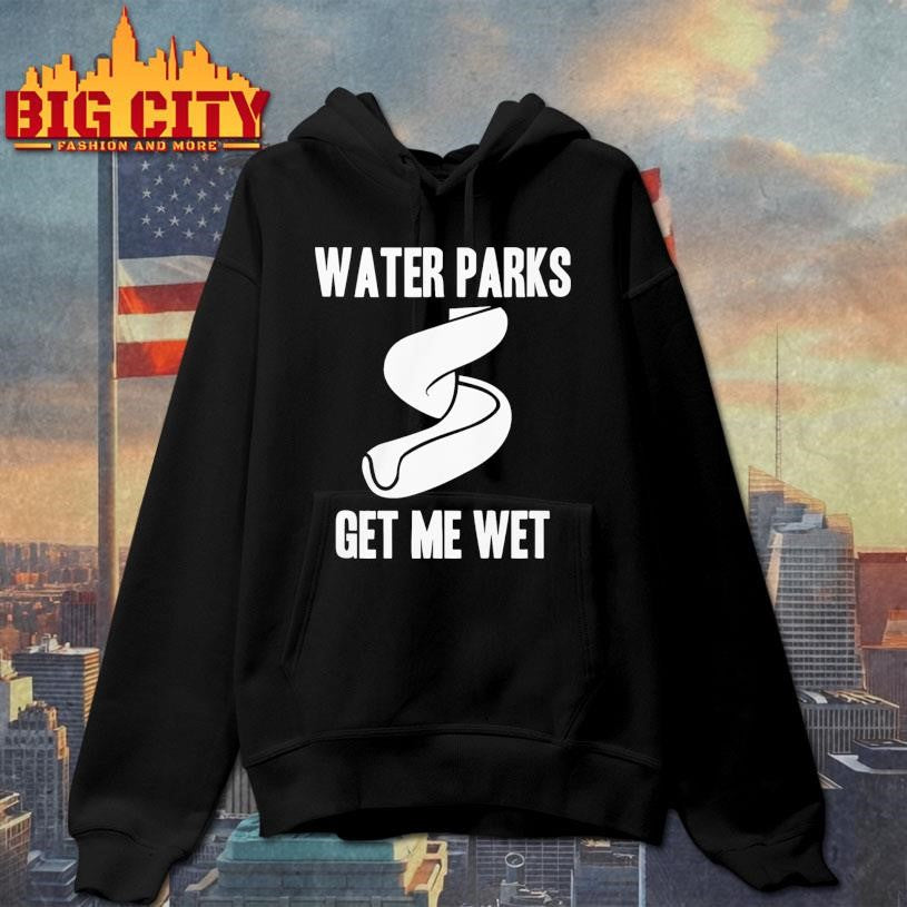 Funny Water Parks Get Me Wet Shirt
