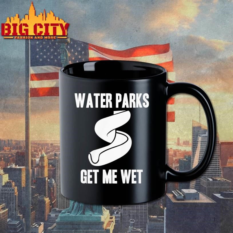 Funny Water Parks Get Me Wet Shirt