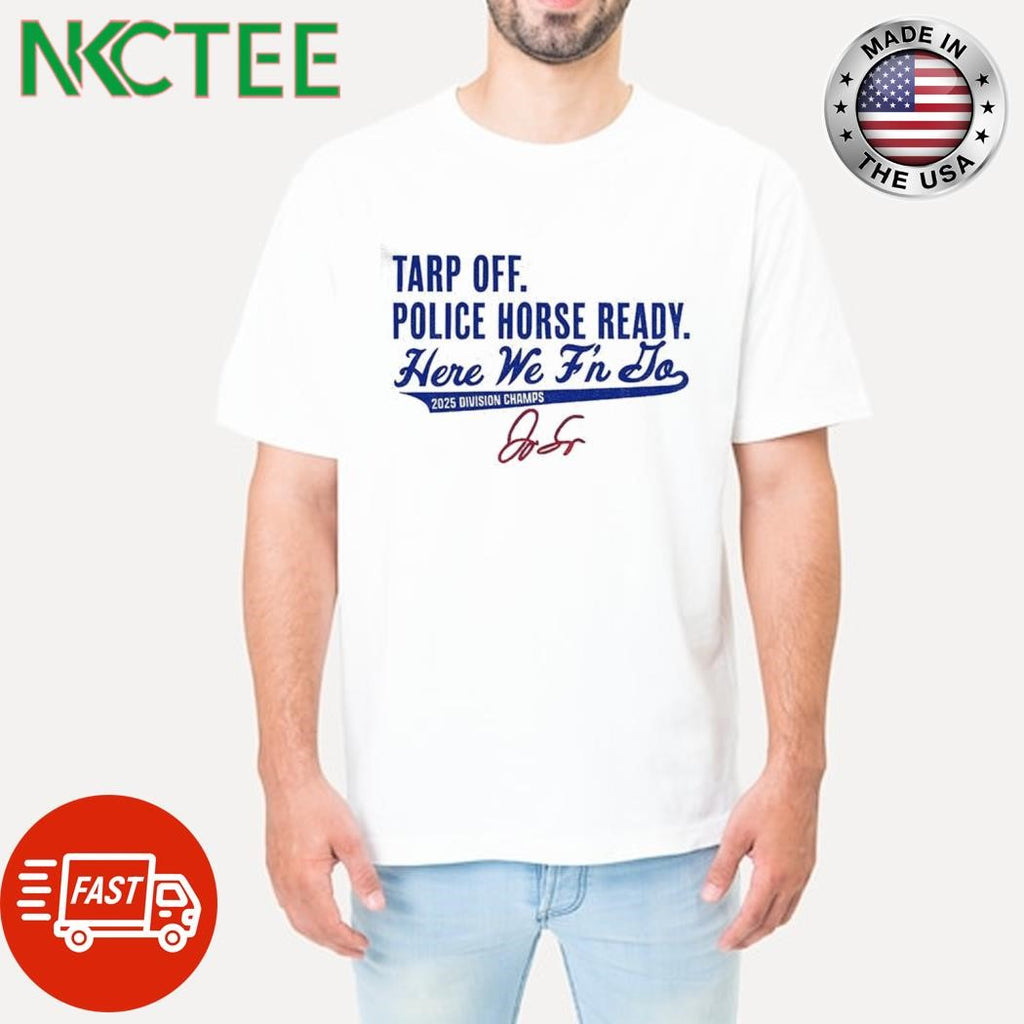 George Springer Toronto Blue Jays MLB Tarp Off Police Horse Ready Here We F’n Do 2025 division champs signature shirt