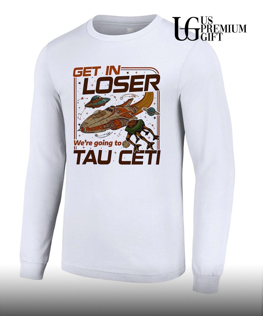 Get In Loser we’re going toTau Ceti Alien shirt