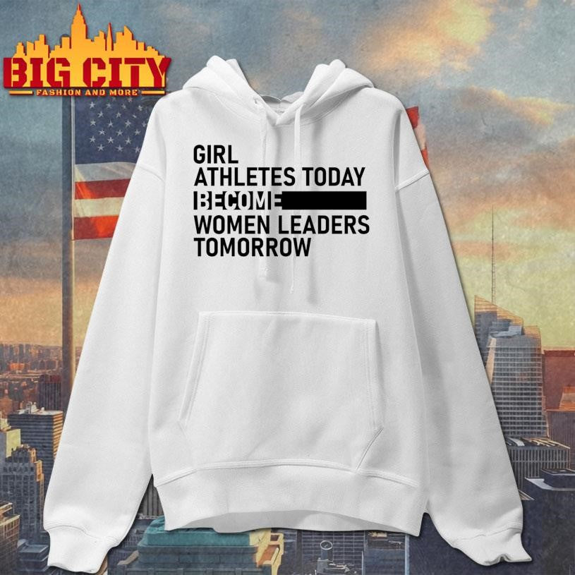 Girl Athletes Today Become Women Leaders Tomorrow Shirt