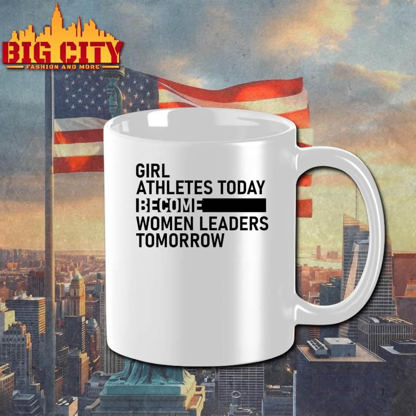 Girl Athletes Today Become Women Leaders Tomorrow Shirt