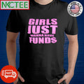 Girls just wanna have fund $ shirt