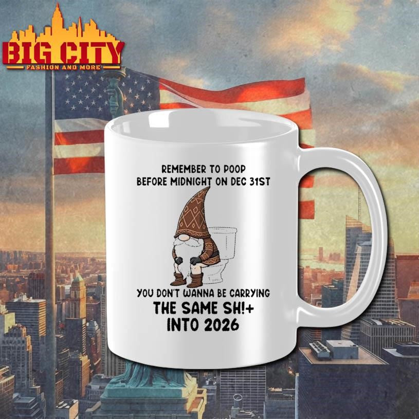 Gnomes Remember To Poop Before Midnight On Dec 31st You Dont Wanna Be Carrying The Same Shi Into 2026 Shirt