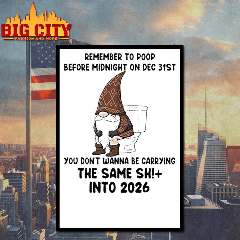 Gnomes Remember To Poop Before Midnight On Dec 31st You Dont Wanna Be Carrying The Same Shi Into 2026 Shirt