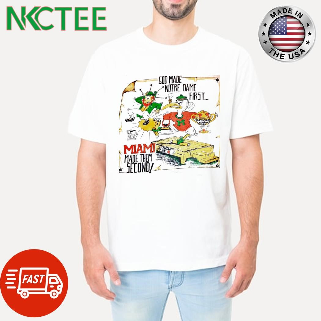 God made Notre dame first… Miami made them second shirt