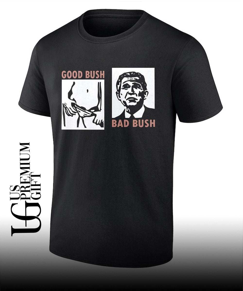 Good Bush Bad Bush shirt