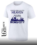 Good girls go to heaven bad girls go to Roku city shirt
