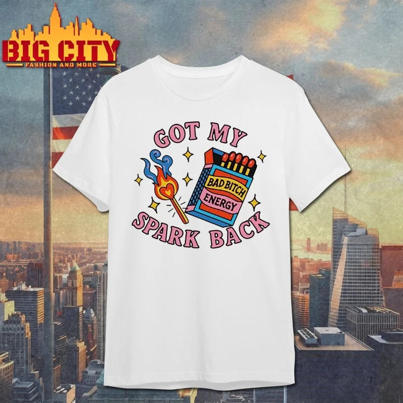 Got My Spark Back Bad Bitch Energy shirt
