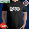 Grateful dead shirt w a skull on it &amp; tie dye shirt