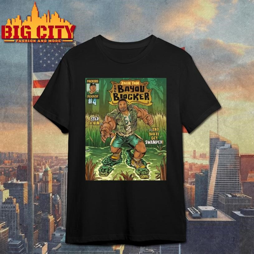 Green Bay Packers Zach Tom The Bayou Blocker Step To Him And Youll Get Swamped Shirt