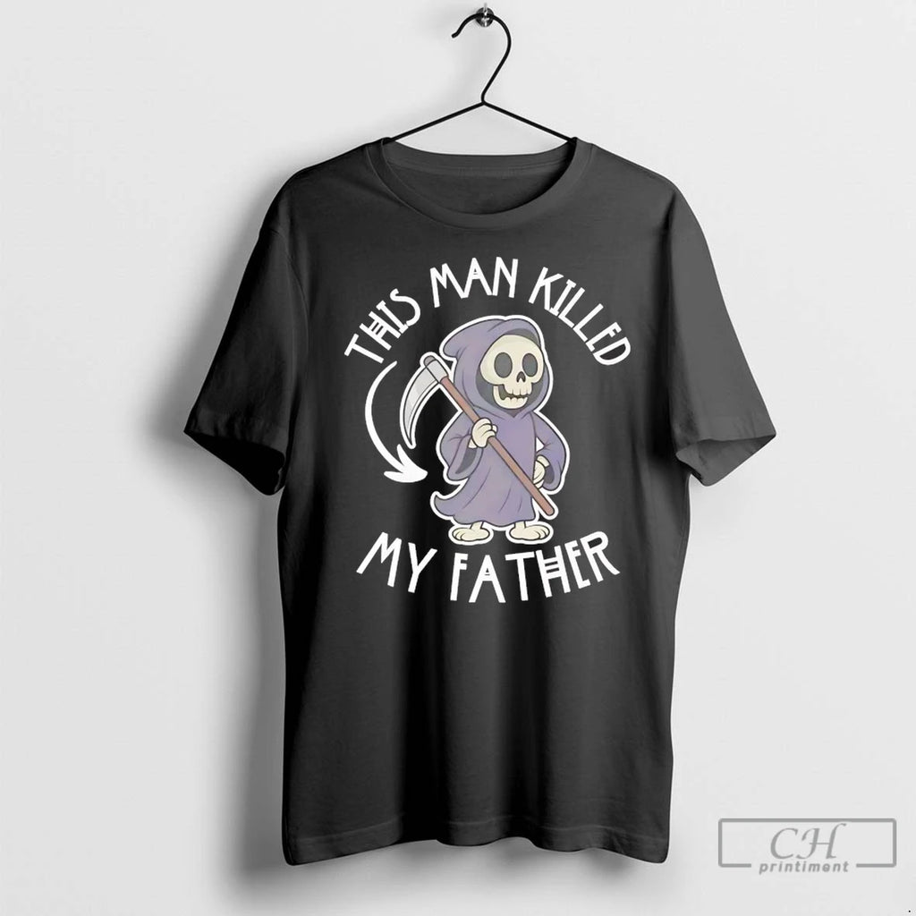 Grim Reaper This Man Killed My Father T Shirts