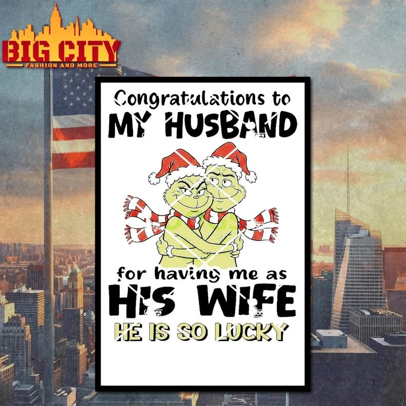 Grinch Congratulations To My Husband For Having Me As His Wife He Is So Lucky shirt