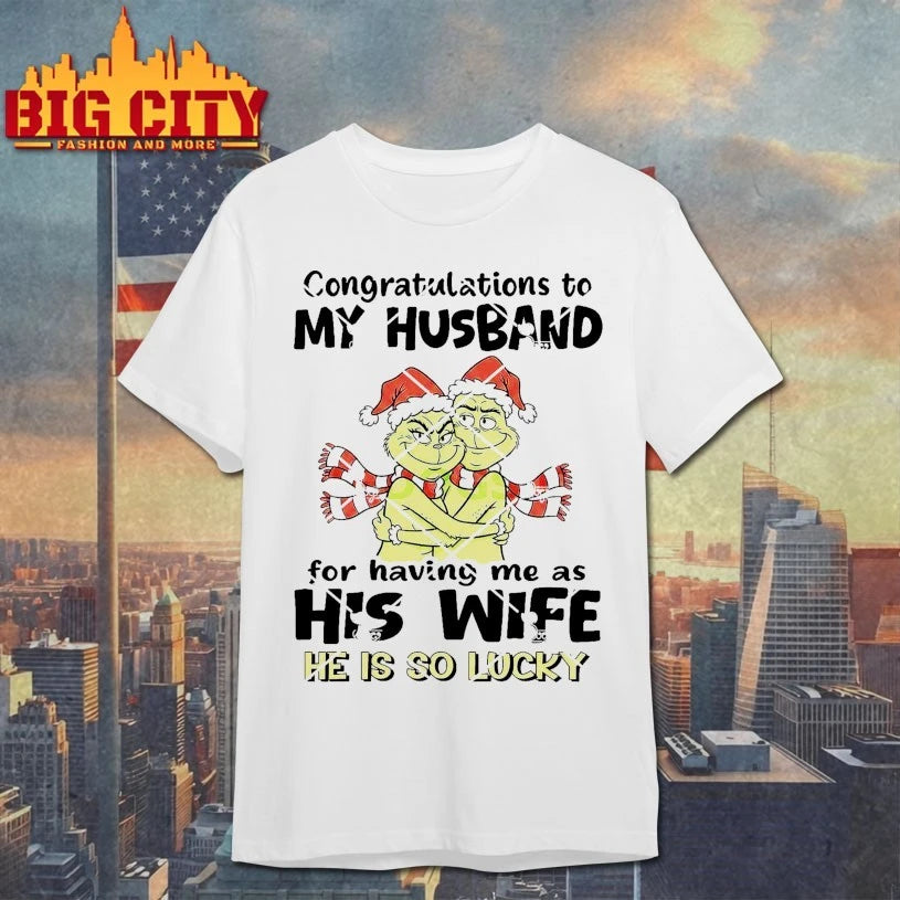 Grinch Congratulations To My Husband For Having Me As His Wife He Is So Lucky shirt