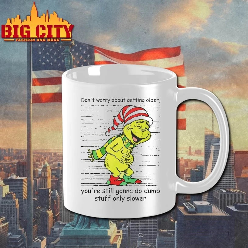Grinch Dont Worry About Getting Older You’re Still Gonna Do Dumb Stuff Only Slower shirt