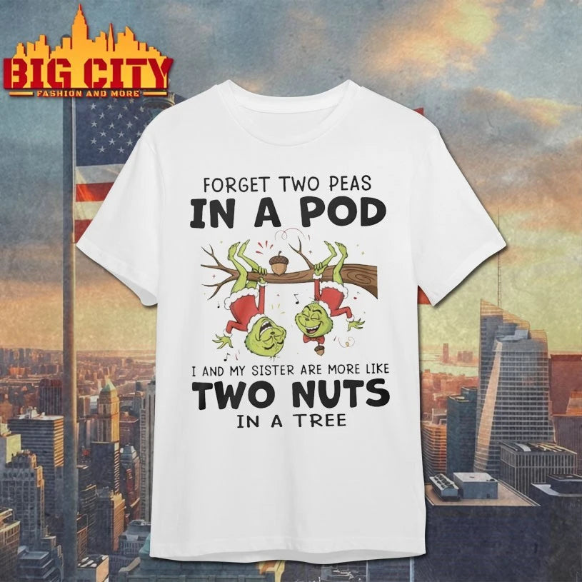 Grinch Forget Two Peas In A Pod I And My Sister Are More Like Two Nuts In A Tree shirt