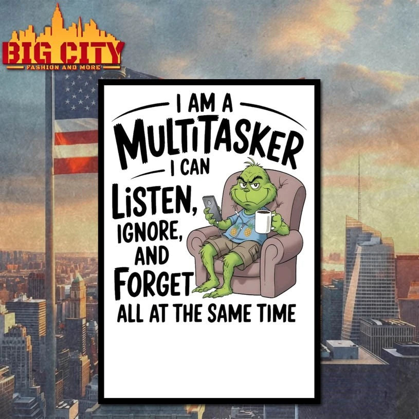Grinch I Am A Multitasker I Can Listen Ignore And Forget All At The Same Time shirt